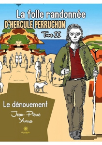 La folle randonnée d'Hercule Perruchon Tome 2 : Le dénouement - Yvorra Jean Pierre