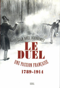Le duel. Une passion française (1789-1914) - Jeanneney Jean-Noël