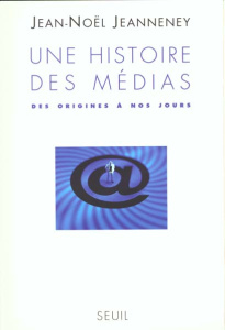Une histoire des médias. Des origines à nos jours - Jeanneney Jean-Noël