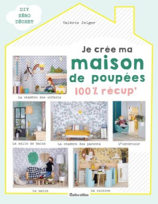 Je crée ma maison de poupées 100% récup' - Jelger Valérie