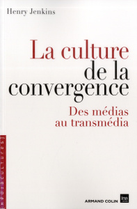 La culture de la convergence. Des médias au transmédia - Jenkins Henry ; Jaquet Christophe ; Maigret Eric