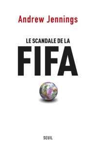 Le scandale de la FIFA - Jennings Andrew ; Capaldi Bruno ; Wattez Eric