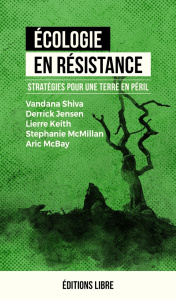Écologie en résistance. Tome 1, Stratégies pour une Terre en péril, 3e édition - Jensen Derrick ; Shiva Vandana ; Keith Lierre ; Mc