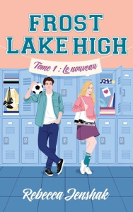 Frost Lake High Tome 1 : Le nouveau - Jenshak Rebecca ; Bratschi Morgane