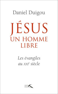 Jésus était un homme libre - Duigou Daniel