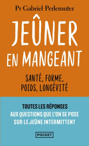 Jeûner en mangeant. Santé, forme, poids, longévité - Perlemuter Gabriel
