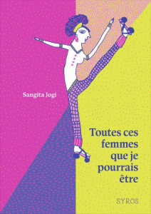 Toutes ces femmes que je pourrais être - Jogi Sangita ; Wolf Gita ; Leymarie Marie