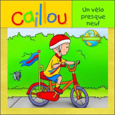 Caillou : Un vélo presque neuf - Johanson Sarah Margaret ; Sévigny Eric ; Saint-Ong