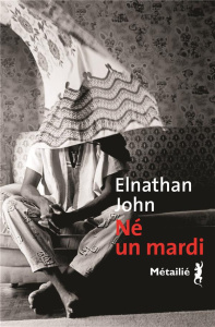 Né un mardi - John Elnathan ; Schwaller Céline