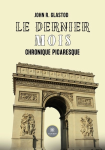 Le dernier mois. Chronique picaresque - R. Glastod john