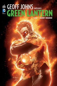 Green Lantern Tome 7 : Agent orange - Johns Geoff ; Tan Philip ; Reis Ivan ; Barrows Edd