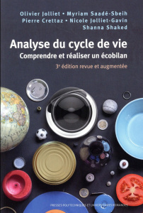 Analyse du cycle de vie. Comprendre et réaliser un écobilan, 3e édition revue et augmentée - Jolliet Olivier ; Saadé-Sbeih Myriam ; Crettaz Pie