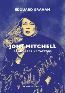 Joni Mitchell. Songs are like tattoos - Graham Edouard ; Seeff Norman