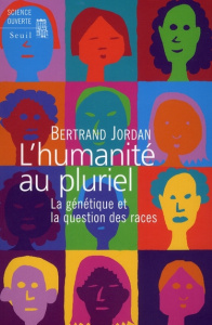 L'humanité au pluriel. La génétique et la question des races - Jordan Bertrand