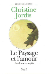 LE PAYSAGE ET L'AMOUR DANS LE ROMAN ANGLAIS - JORDIS CHRISTINE
