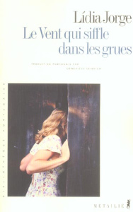 Le Vent qui siffle dans les grues - Jorge Lídia ; Leibrich Geneviève