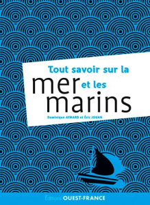 Tout ce que vous avez toujours voulu savoir sur la mer et les marins - Jouan Eric ; Aymard Dominique