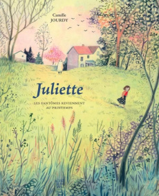 Juliette. Les fantômes reviennent au printemps - Jourdy Camille