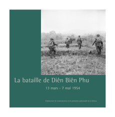 La bataille de Diên Biên Phu. 13 mars - 7 mai 1954 - Journoud Pierre