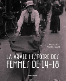 La vraie histoire des femmes de 14-18 - Jouve Michèle ; Jouve Franck