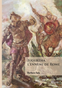 Jugurtha, l'ennemi de Rome - Saly Barbara