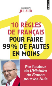10 règles de français pour faire 99% de fautes en moins - Julaud Jean-Joseph