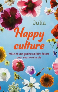 HAPPY CULTURE - MILLE ET UNE GRAINES A FAIRE ECLORE POUR SOURIRE A LA VIE - JULIA