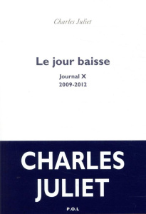 Journal / Charles Juliet Tome 10 : Le jour baisse (2009-2012) - Juliet Charles