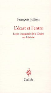 L'écart et l'entre. Leçon inaugurale de la Chaire sur l'altérité, 8 décembre 2011 - Jullien François