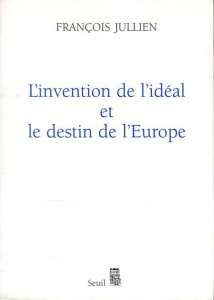 L'invention de l'idéal et le destin de l'Europe - Jullien François