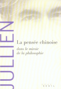 La pensée chinoise. Dans le miroir de la philosophie - Jullien François