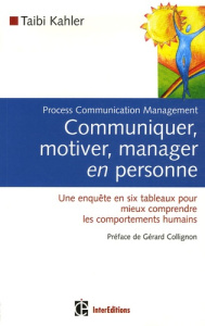 Communiquer, motiver, manager en personne / Process Communication Management, Une enquête en six tab - Kahler Taibi