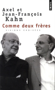 Comme deux frères. Mémoire et visions croisées - Kahn Axel ; Kahn Jean-François ; Hazebroucq Théoph