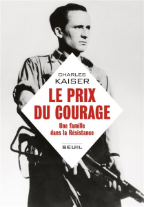 Le prix du courage. Une famille dans la résistance - Kaiser Charles ; Gay Cyril