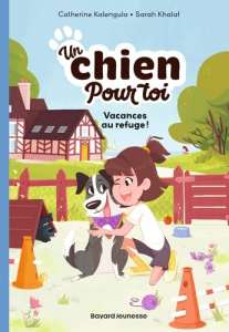 Un chien pour toi, Tome 01. Vacances au refuge - Kalengula Catherine ; Khalaf Sarah