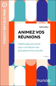 Animez vos réunions ! Méthodes et outils pour conduire vos groupes avec succès, 3e édition - Kalfon Julia