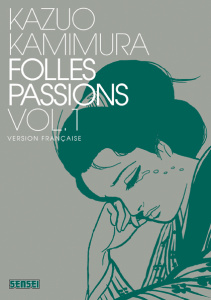 Folles passions Tome 1 - Kamimura Kazuo ; Desbief Thibaud