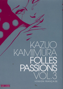 FOLLES PASSIONS - TOME 3 - KAZUO KAMIMURA