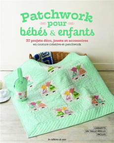 Patchwork pour bébés & enfants. 37 projets déco, jouets et accessoires en couture créative et patchw - Kamiya Yukari ; Sekiguchi Naomie ; Kimura Noriko ;