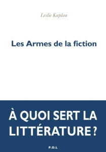 Les armes de la fiction - Kaplan Leslie