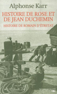 Histoire de Rose et de Jean Duchemin. Histoire de Romain d'Etretat - Karr Alphonse