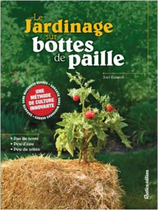 LE JARDINAGE SUR BOTTES DE PAILLE - PAS DE TERRE - PEU D'EAU - PEU DE SOINS - KARSTEN JOEL
