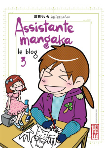 Assistante mangaka, le blog Tome 3 - Kasai Riichi ; Raillard Misato