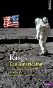 Les Américains. Tome 2, Les Etats-Unis de 1945 à nos jours - Kaspi André