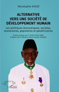 Alternative vers une société de développement humain. Les politiques économiques, sociales, souverai - Kassé Moustapha ; Kane Chérif Sidy ; Ndinga Mathia