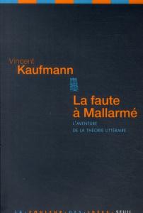 La faute à Mallarmé. L'aventure de la théorie littéraire - Kaufmann Vincent