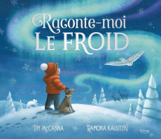 Raconte-moi le froid - Kaulitzki Ramona ; McCanna Tim