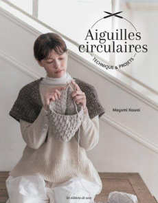 Aiguilles circulaires. Technique & projets - Kawai Mayumi ; Miyoshi Yoshihiro ; Nakatsuji Watar