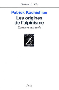 Les origines de l'alpinisme. Exercices spirituels - Kéchichian Patrick