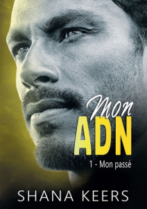 Mon ADN Tome 1 : Mon passé - Keers Shana